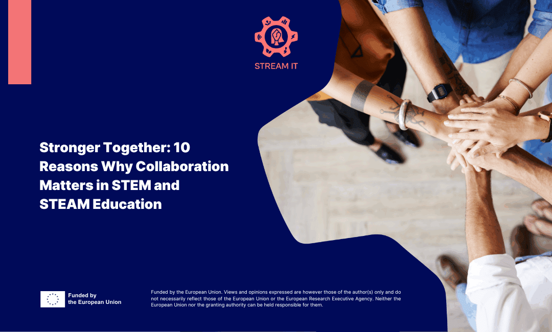 Stronger Together: 10 Reasons Why Collaboration Matters in STEM and STEAM Education